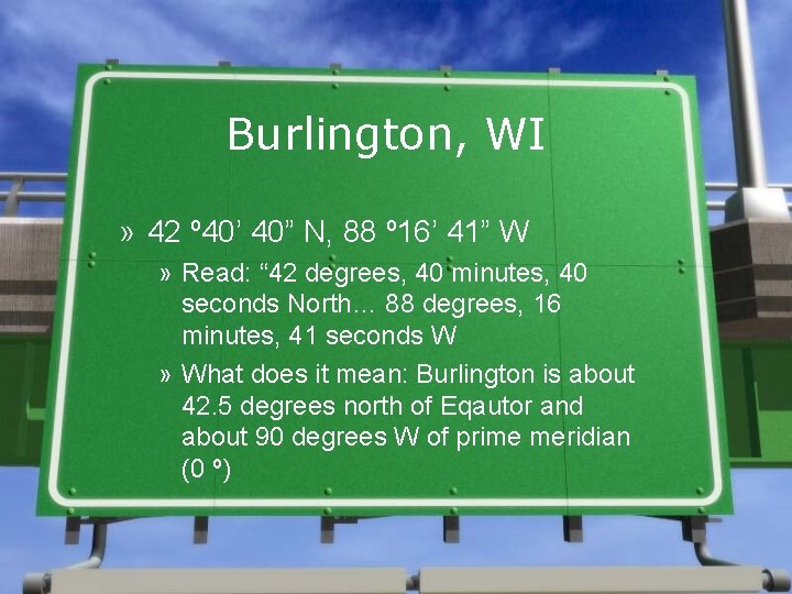 Burlington, WI » 42 º 40’ 40” N, 88 º 16’ 41” W » Burlington, WI » 42 º 40’ 40” N, 88 º 16’ 41” W »