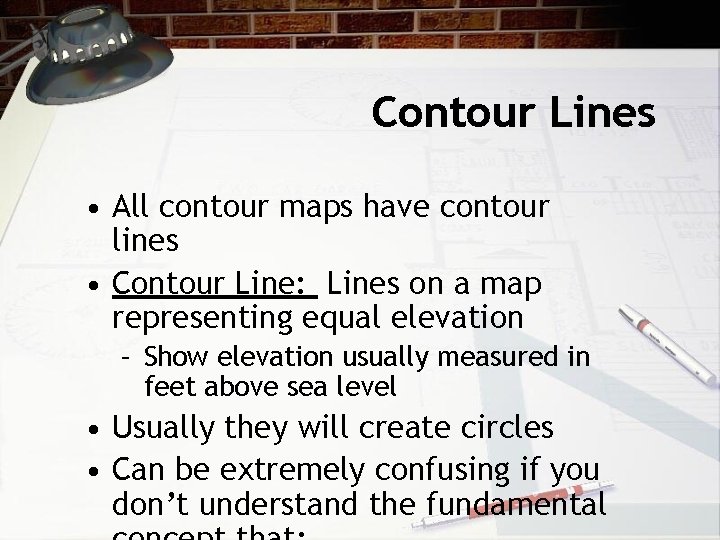 Contour Lines • All contour maps have contour lines • Contour Line: Lines on Contour Lines • All contour maps have contour lines • Contour Line: Lines on