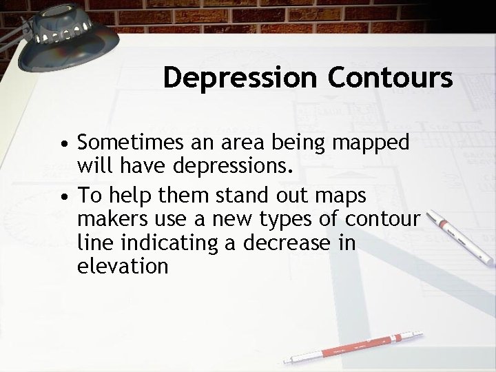 Depression Contours • Sometimes an area being mapped will have depressions. • To help Depression Contours • Sometimes an area being mapped will have depressions. • To help