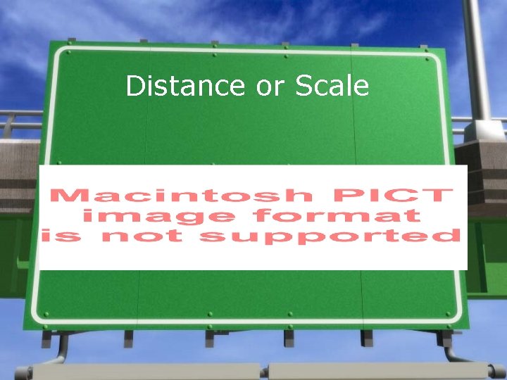 Distance or Scale  Distance or Scale