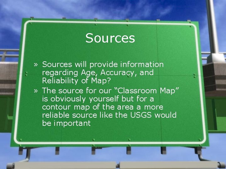 Sources » Sources will provide information regarding Age, Accuracy, and Reliability of Map? » Sources » Sources will provide information regarding Age, Accuracy, and Reliability of Map? »