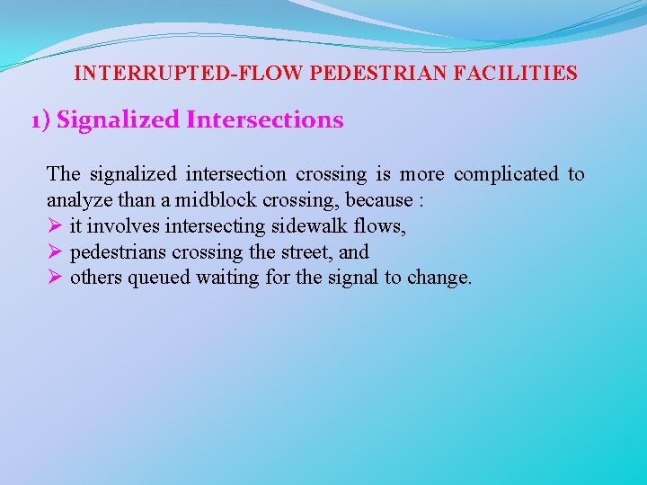 INTERRUPTED-FLOW PEDESTRIAN FACILITIES 1) Signalized Intersections The signalized intersection crossing is more complicated to