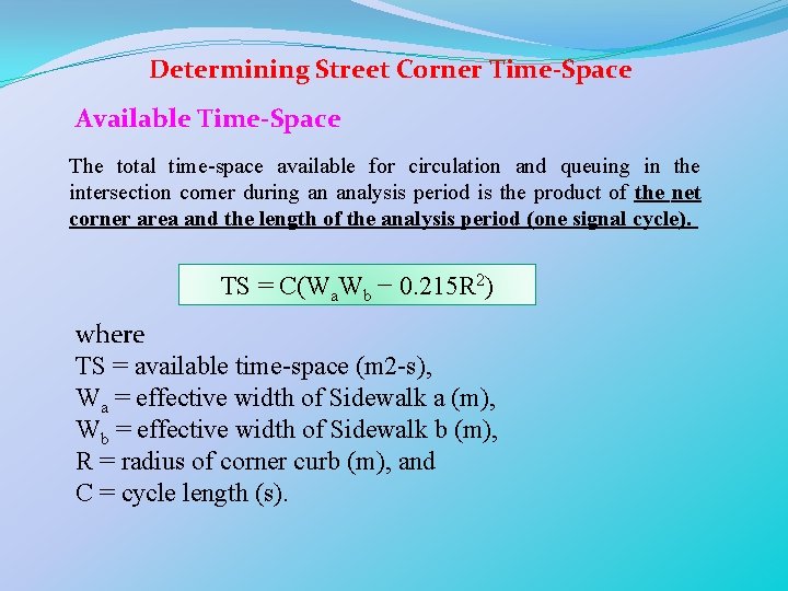Determining Street Corner Time-Space Available Time-Space The total time-space available for circulation and queuing