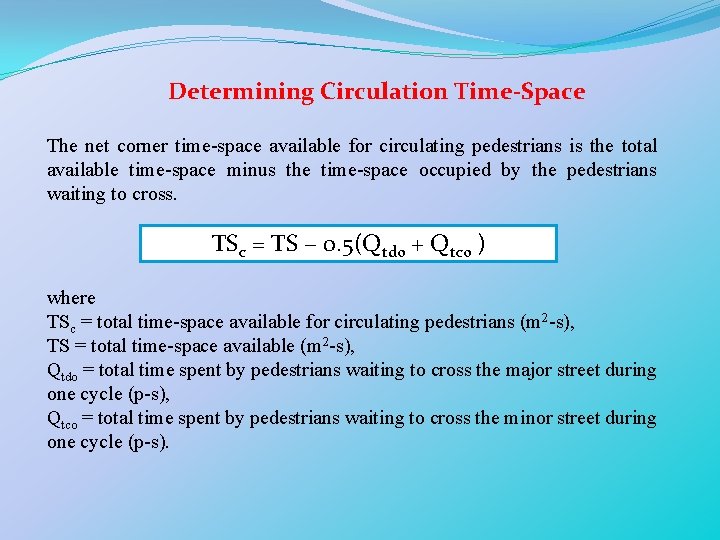 Determining Circulation Time-Space The net corner time-space available for circulating pedestrians is the total