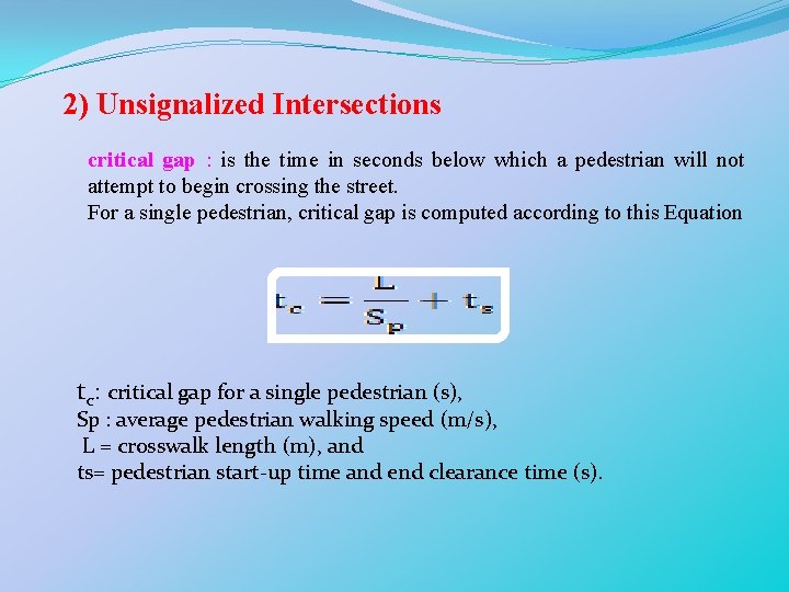 2) Unsignalized Intersections critical gap : is the time in seconds below which a