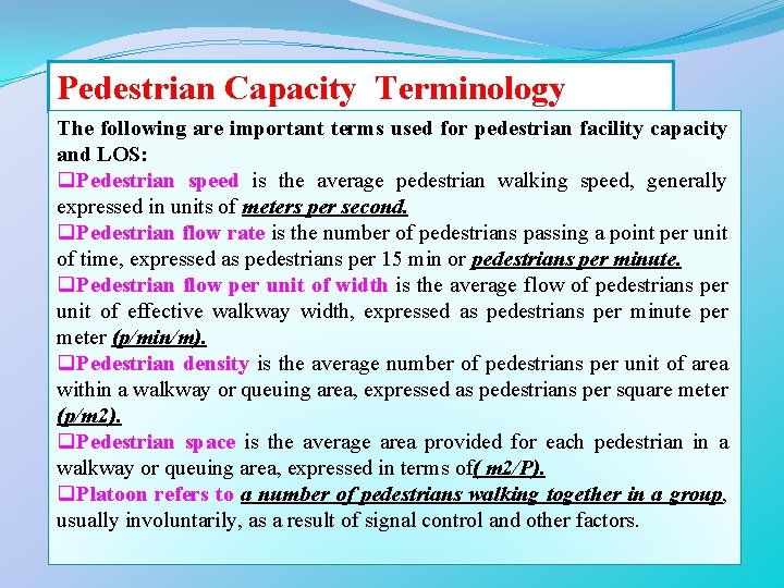 Pedestrian Capacity Terminology The following are important terms used for pedestrian facility capacity and