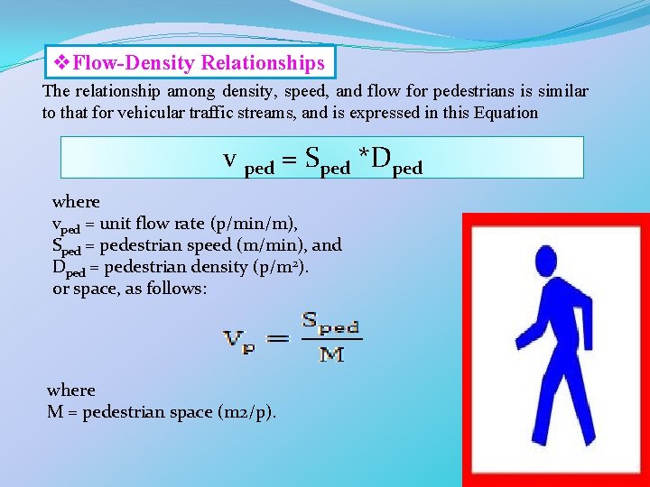 v. Flow-Density Relationships The relationship among density, speed, and flow for pedestrians is similar