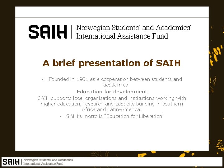 A brief presentation of SAIH Founded in 1961 as a cooperation between students and