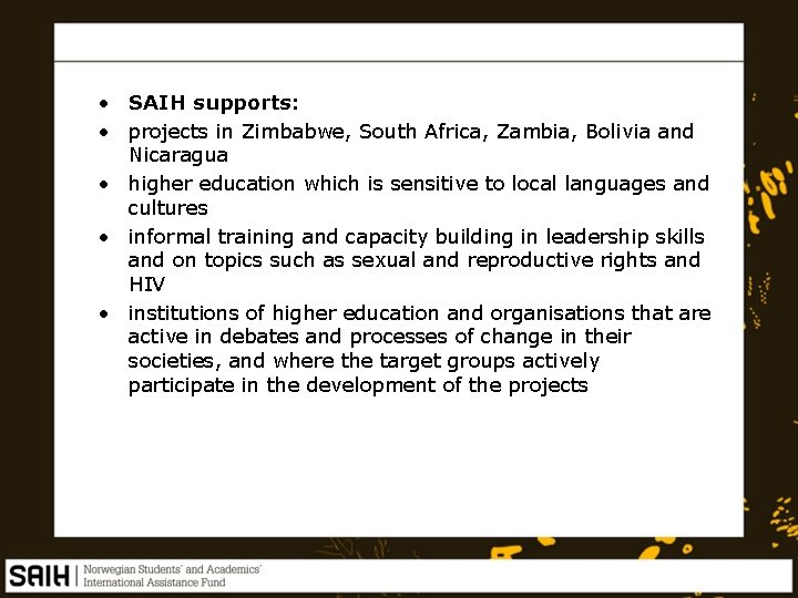 • SAIH supports: • projects in Zimbabwe, South Africa, Zambia, Bolivia and Nicaragua