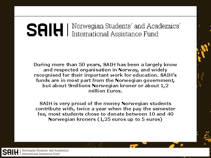 During more than 50 years, SAIH has been a largely know and respected organisation