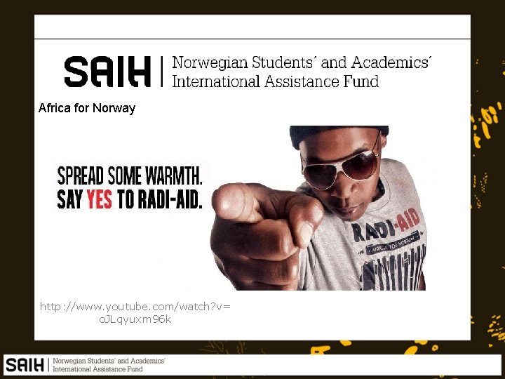 Africa for Norway http: //www. youtube. com/watch? v= o. JLqyuxm 96 k 