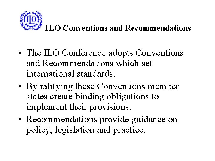 ILO Conventions and Recommendations • The ILO Conference adopts Conventions and Recommendations which set