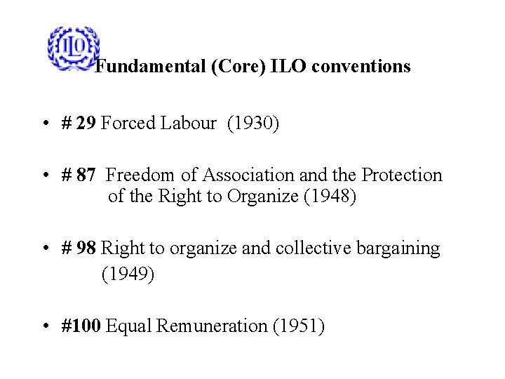 Fundamental (Core) ILO conventions • # 29 Forced Labour (1930) • # 87 Freedom