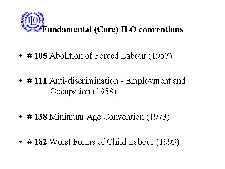Fundamental (Core) ILO conventions • # 105 Abolition of Forced Labour (1957) • #
