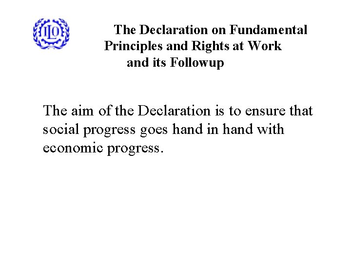 The Declaration on Fundamental Principles and Rights at Work and its Followup The aim