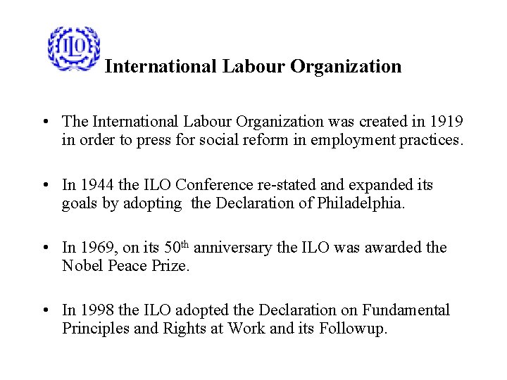 International Labour Organization • The International Labour Organization was created in 1919 in order
