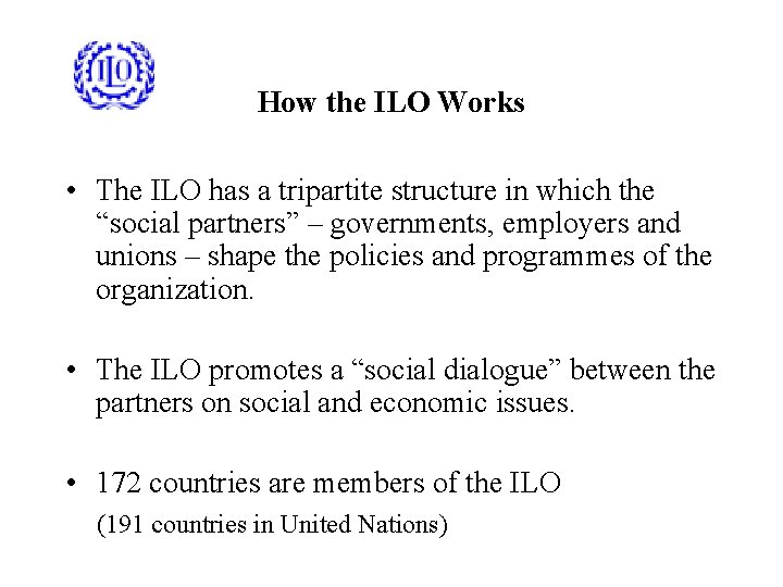 How the ILO Works • The ILO has a tripartite structure in which the