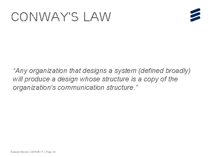 Conway's Law “Any organization that designs a system (defined broadly) will produce a design