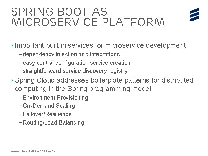 Spring boot as Microservice platform › Important built in services for microservice development –