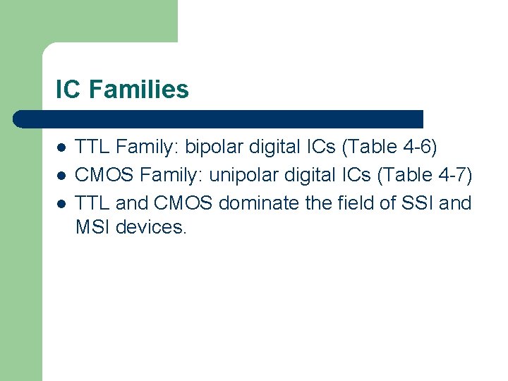 IC Families l l l TTL Family: bipolar digital ICs (Table 4 -6) CMOS