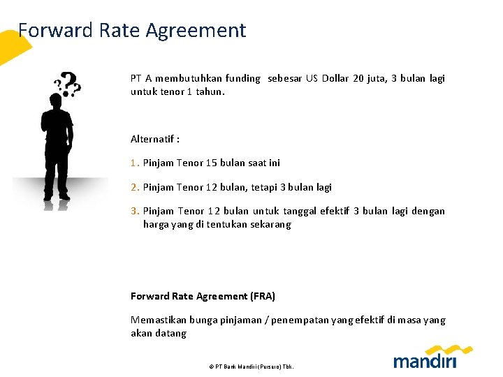 Forward Rate Agreement PT A membutuhkan funding sebesar US Dollar 20 juta, 3 bulan