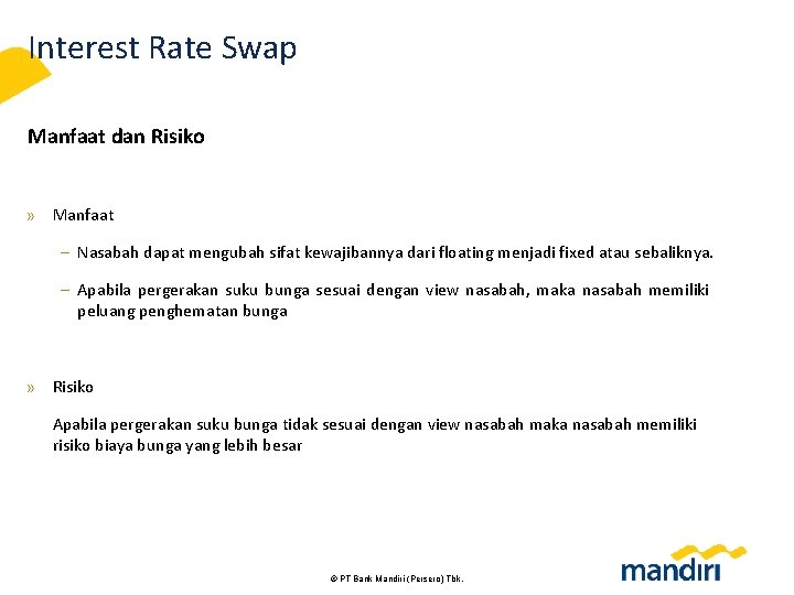 Interest Rate Swap Manfaat dan Risiko » Manfaat – Nasabah dapat mengubah sifat kewajibannya