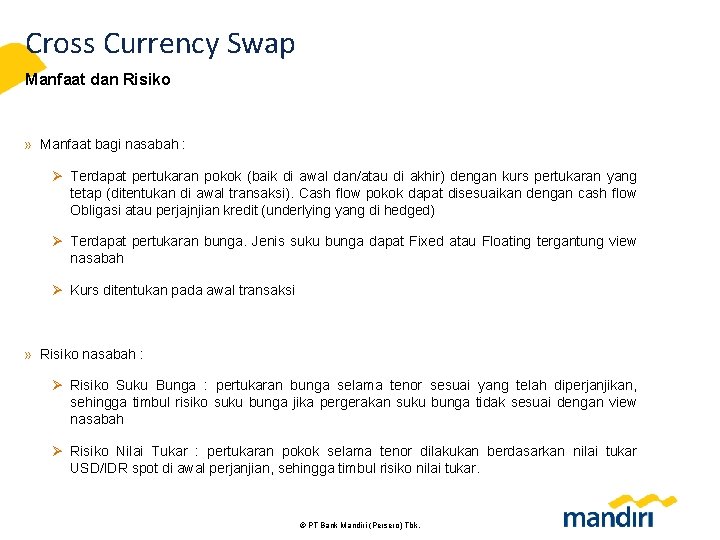 Cross Currency Swap Manfaat dan Risiko » Manfaat bagi nasabah : Ø Terdapat pertukaran