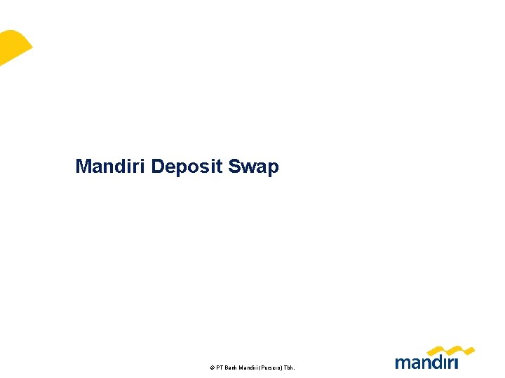 Mandiri Deposit Swap Dual Currency Investment 60 © PT Bank Mandiri (Persero) Tbk. 