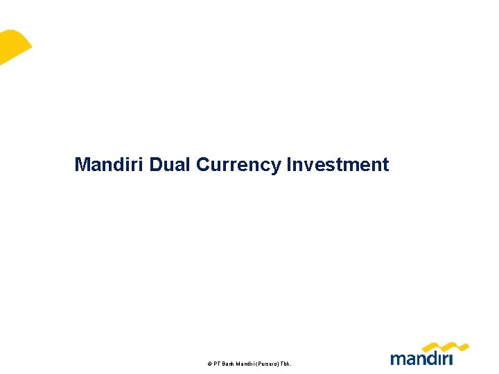 Mandiri Dual Currency Investment 65 © PT Bank Mandiri (Persero) Tbk. 