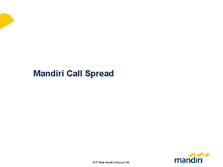 Mandiri Call Spread 69 © PT Bank Mandiri (Persero) Tbk. 