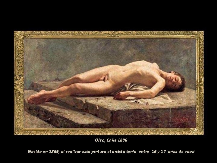 Óleo, Chile 1886 Nacido en 1869, al realizar esta pintura el artista tenía entre