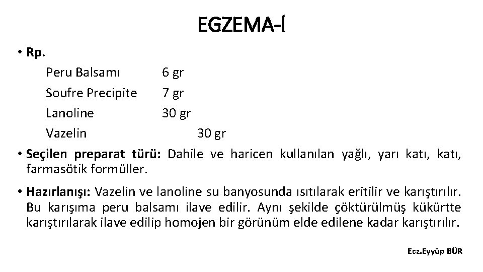 EGZEMA-l • Rp. Peru Balsamı 6 gr Soufre Precipite 7 gr Lanoline 30 gr