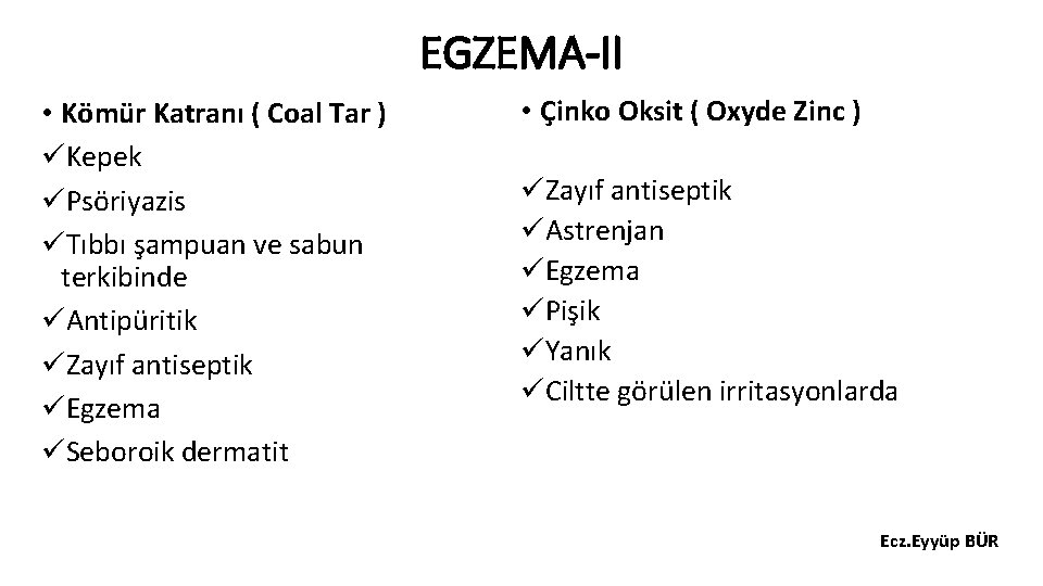 EGZEMA-II • Kömür Katranı ( Coal Tar ) üKepek üPsöriyazis üTıbbı şampuan ve sabun