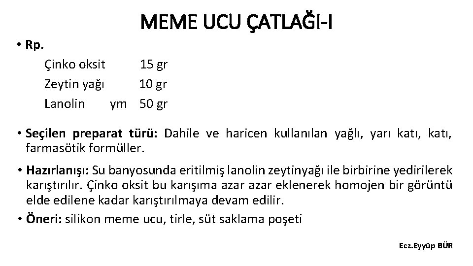 MEME UCU ÇATLAĞI-I • Rp. Çinko oksit 15 gr Zeytin yağı 10 gr Lanolin