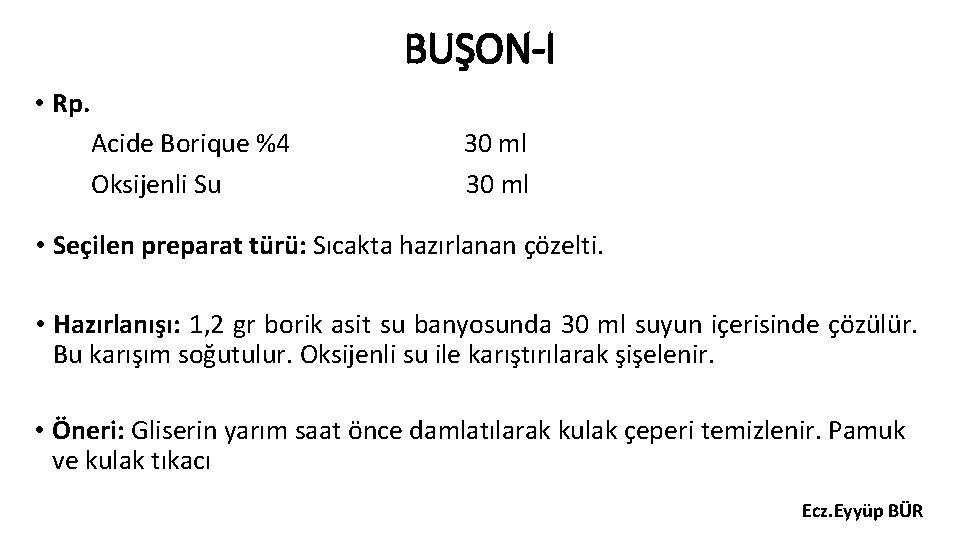 BUŞON-I • Rp. Acide Borique %4 Oksijenli Su 30 ml • Seçilen preparat türü: