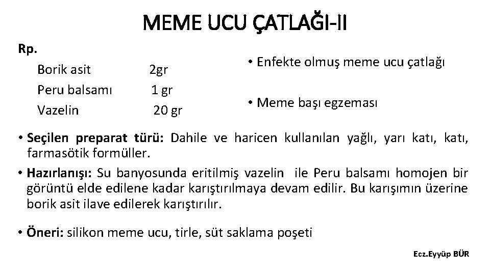 MEME UCU ÇATLAĞI-II Rp. Borik asit Peru balsamı Vazelin 2 gr 1 gr 20