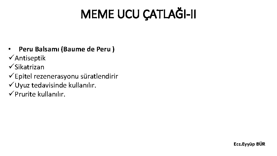 MEME UCU ÇATLAĞI-II • Peru Balsamı (Baume de Peru ) ü Antiseptik ü Sikatrizan