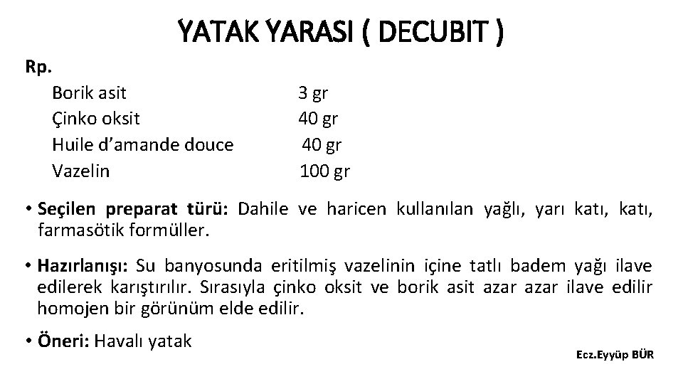 YATAK YARASI ( DECUBIT ) Rp. Borik asit Çinko oksit Huile d’amande douce Vazelin