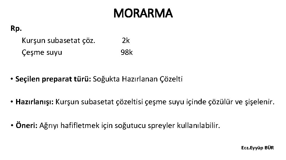 MORARMA Rp. Kurşun subasetat çöz. Çeşme suyu 2 k 98 k • Seçilen preparat