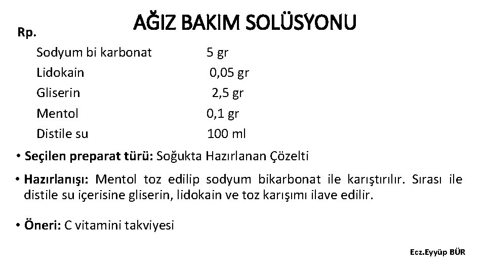 AĞIZ Rp. Sodyum bi karbonat Lidokain Gliserin Mentol Distile su BAKIM SOLÜSYONU 5 gr