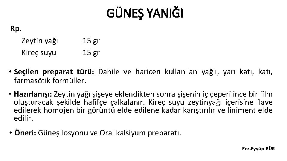 GÜNEŞ YANIĞI Rp. Zeytin yağı Kireç suyu 15 gr • Seçilen preparat türü: Dahile