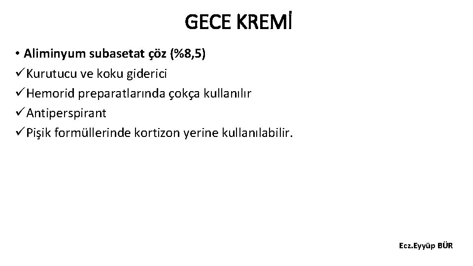 GECE KREMİ • Aliminyum subasetat çöz (%8, 5) üKurutucu ve koku giderici üHemorid preparatlarında