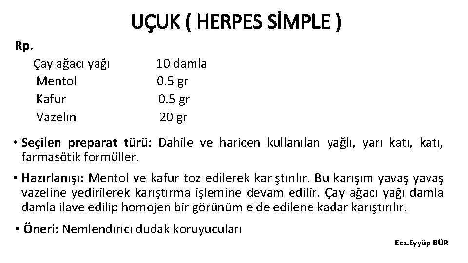 UÇUK ( HERPES SİMPLE ) Rp. Çay ağacı yağı Mentol Kafur Vazelin 10 damla