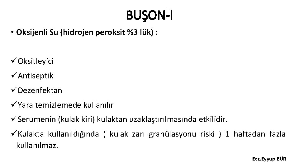 BUŞON-I • Oksijenli Su (hidrojen peroksit %3 lük) : üOksitleyici üAntiseptik üDezenfektan üYara temizlemede