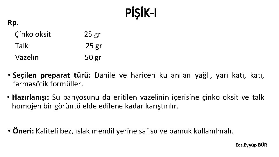 Rp. Çinko oksit Talk Vazelin PİŞİK-I 25 gr 50 gr • Seçilen preparat türü: