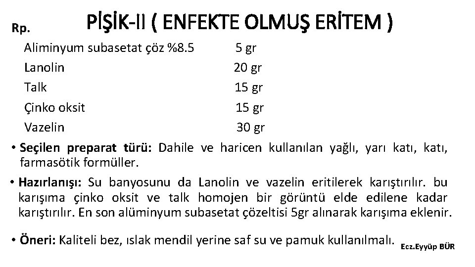 PİŞİK-II ( ENFEKTE OLMUŞ ERİTEM ) Rp. Aliminyum subasetat çöz %8. 5 5 gr