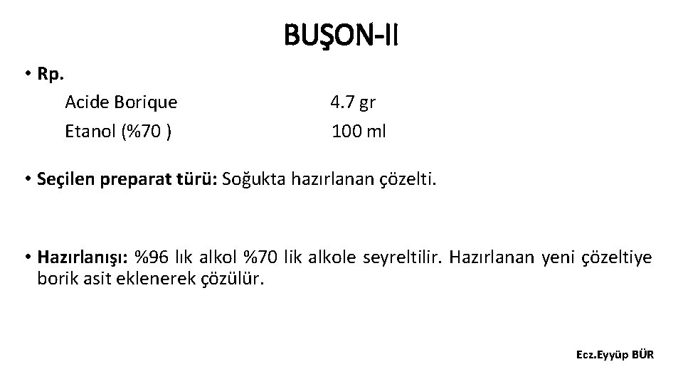 BUŞON-II • Rp. Acide Borique Etanol (%70 ) 4. 7 gr 100 ml •