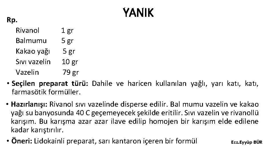 YANIK Rp. Rivanol 1 gr Balmumu 5 gr Kakao yağı 5 gr Sıvı vazelin