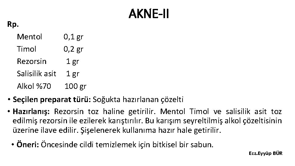 Rp. Mentol 0, 1 gr Timol 0, 2 gr Rezorsin 1 gr Salisilik asit