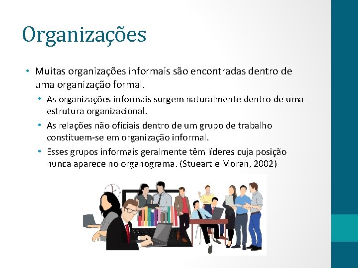 Organizações • Muitas organizações informais são encontradas dentro de uma organização formal. • As